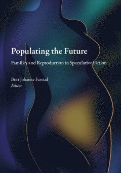 Populating the future : families and reproduction in speculative fiction (hftad)