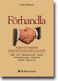 Förhandla : arbetsgivarens förhandlingsskyldighet : MBL, LAS, tolkningsföre (häftad)