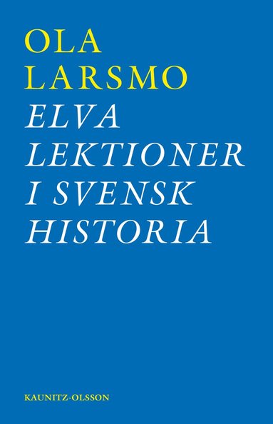 Elva lektioner i svensk historia : om svensk flyktingpolitik under andra vrldskriget och rasbiologins historia (inbunden)