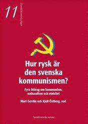Hur rysk r den svenska kommunismen : fyra bidrag om kommunism, nationalism och etnicitet (hftad)