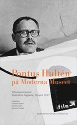 Pontus Hultén på Moderna Museet : Vittnesseminarium Södertörns högskola, 26 april 2017 (häftad)