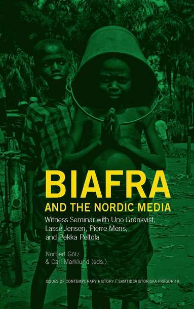 Biafra and the Nordic Media: Witness Seminar with Uno Grönkvist (häftad)