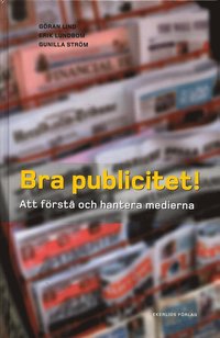 Bra publicitet! : att frst och hantera medierna (inbunden)