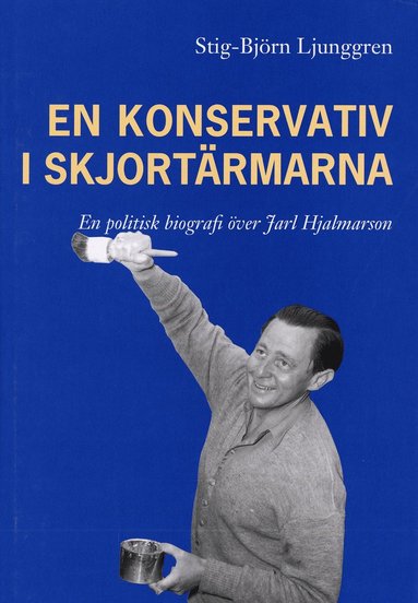 En konservativ i skjortärmarna. En politisk biografi över Jarl Hjalmarson (inbunden)