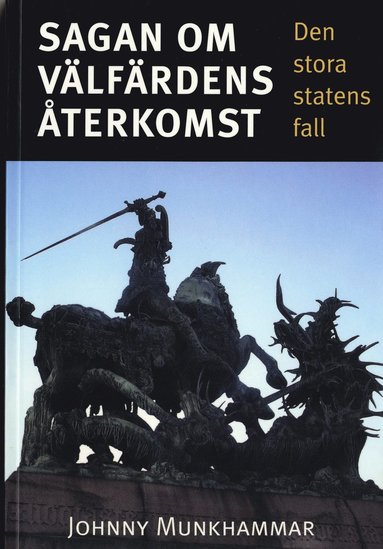 Sagan Om Välfärdens Återkomst : Den Stora Statens Fall (pocket)
