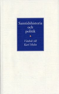 Samtidshistoria och politik. Vnbok till Karl Molin (inbunden)