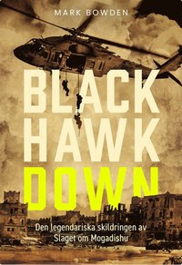 Black Hawk Down : den legendariska skildringen av slaget om Mogadishu (inbunden)