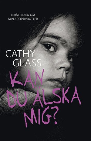 Kan du älska mig? : berättelsen om min adoptivdotter (inbunden)