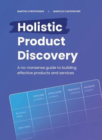 Holistic product discovery : a no-nonsense guide to building effective products and services (häftad)