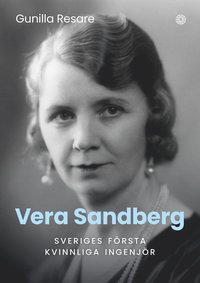 Vera Sandberg : Sveriges första kvinnliga ingenjör (inbunden)