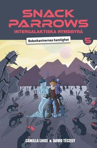 Omslag: Snack Parrows intergalaktiska rymdbyrå : robotkaninernas hemlighet