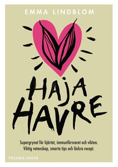 Haja havre : supergrynet fr hjrtat, immunfrsvaret och vikten. Viktig vetenskap, smarta tips och lckra recept (hftad)
