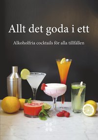 Allt det goda i ett : alkoholfria cocktails fr alla tillfllen (inbunden)