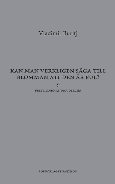 Kan man verkligen sga till blomman att den r ful? (inbunden)