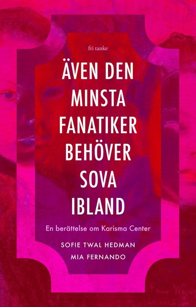ven den minsta fanatiker behver sova ibland : en berttelse om Karisma Center (inbunden)