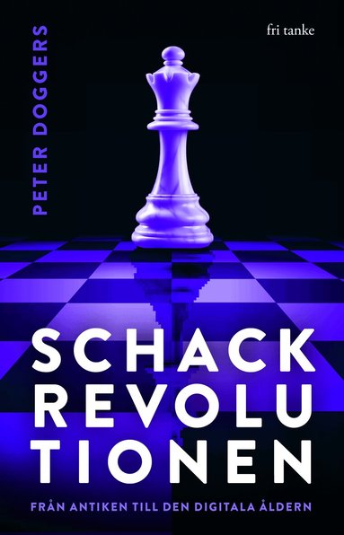 Schackrevolutionen : fr�n antiken till den digitala �ldern (h�ftad)