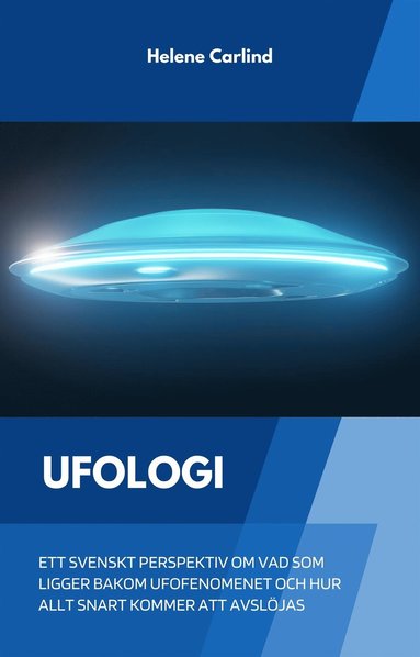 Ufologi: ett svenskt perspektiv om vad som ligger bakom ufofenomenet och hur allt snart kommer att avslöjas (inbunden)