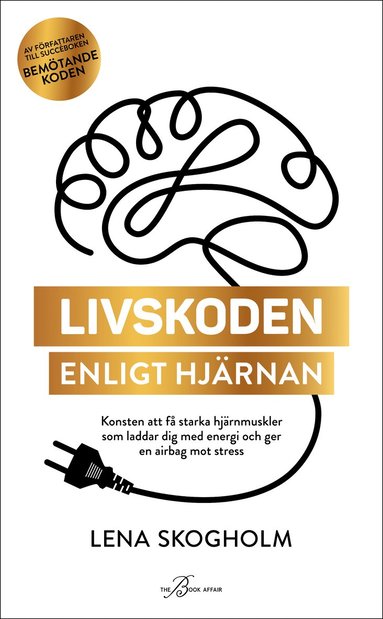 Livskoden enligt hjrnan : konsten att f starka hjrnmuskler som laddar dig med energi och ger en airbag mot stress (inbunden)