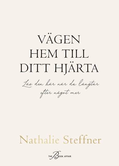 V�gen hem till ditt hj�rta : l�s den h�r n�r du l�ngtar efter n�got mer (inbunden)
