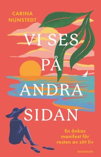 Vi ses p andra sidan : en nkas manifest fr resten av sitt liv (inbunden)