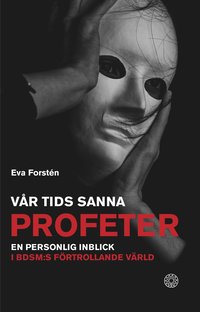 Vr tids sanna profeter : en personlig inblick i BDSM:s frtrollande vrld (hftad)