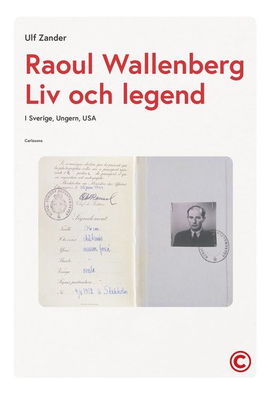 Raoul Wallenberg : liv och legend - Sverige, Ungern, USA (inbunden)