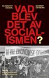 Vad blev det av socialismen? : Svensk socialdemokrati under hundra �r