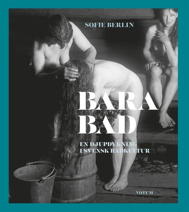 Bara bad : en djupdykning i svensk badkultur (h�ftad)