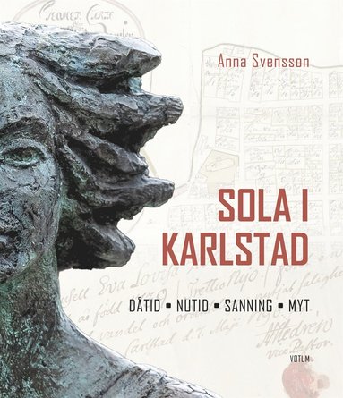  Sola i Karlstad : Dtid, nutid, sanning, myt (inbunden)