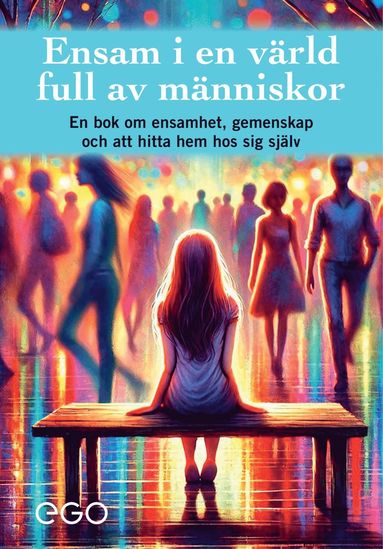 Ensam i en v�rld full av m�nniskor - en bok om ensamhet, gemenskap och att hitta hem hos sig sj�lv (inbunden)