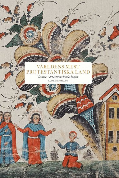 Världens mest protestantiska land : Sverige - det extrema landet lagom (pocket)