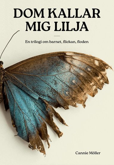 Dom kallar mig Lilja : en trilogi om barnet, flickan, floden (inbunden)