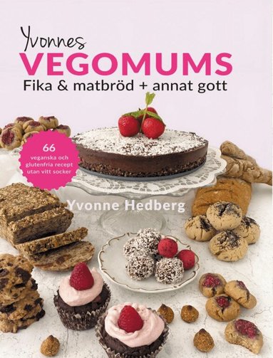 Yvonnes Vegomums : fika & matbr�d + annat gott 66 - l�ttlagade recept utan gluten, sm�r, mj�lk �gg och vitt socker (h�ftad)