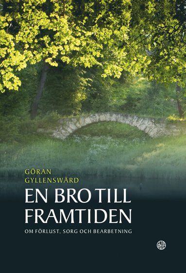 En bro till framtiden : om frlust, sorg och bearbetning (inbunden)