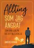 Allting som jag �ngrat : som kan hj�lpa dig att bli lycklig