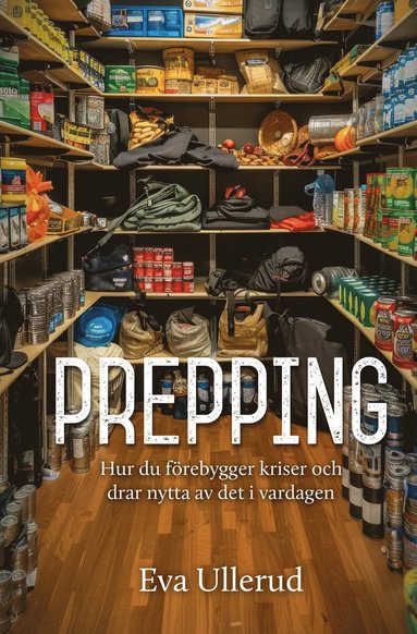 Prepping : hur du frebygger kriser och  drar nytta av det i vardagen (hftad)