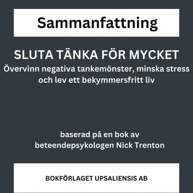 SLUTA TÄNKA FÖR MYCKET - övervinn negativa tankemönster, minska stress och lev ett bekymmersfritt liv (ljudbok)