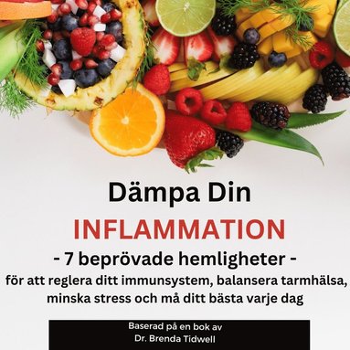 Dmpa Din Inflammation: 7 Beprvade Hemligheter fr att Reglera Ditt Immunsystem, Balansera Tarmhlsa, Minska Stress och M Ditt Bsta Varje Dag   (inbunden)