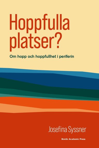 Hoppfulla platser? : om hopp och hoppfullhet i periferin (hftad)