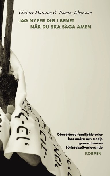 Jag nyper dig i benet nr du ska sga amen : oberttade familjehistorier hos andra och tredje generationens Frintelseverlevande (inbunden)