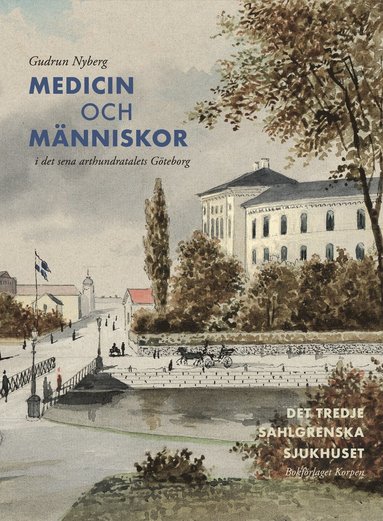 Medicin och m�nniskor i det sena artonhundratalets G�teborg (inbunden)