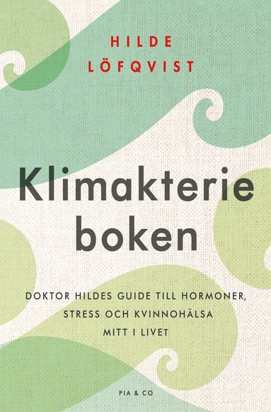 Klimakterieboken : doktor Hildes guide till hormoner, stress och kvinnohlsa mitt i livet (hftad)