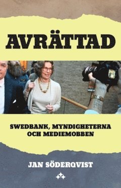 Avrttad : Swedbank, myndigheterna och mediemobben (inbunden)
