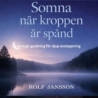 Omslag: Somna när kroppen är spänd – en lugn guidning för djup avslappning