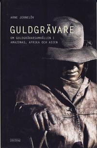 Guldgrävare : nutida guldgrävarsamhällen i Amazonas, Afrika och Asien (inbunden)
