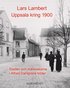 Uppsala kring 1900 : staden och människorna i Alfred Dahlgrens bilder