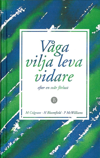 Våga vilja leva vidare efter en svår förlust (inbunden)