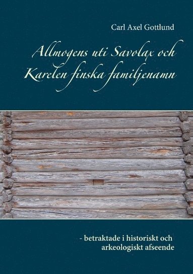 Allmogens uti Savolax och Karelen finska familjenamn - betraktade i histor (inbunden)