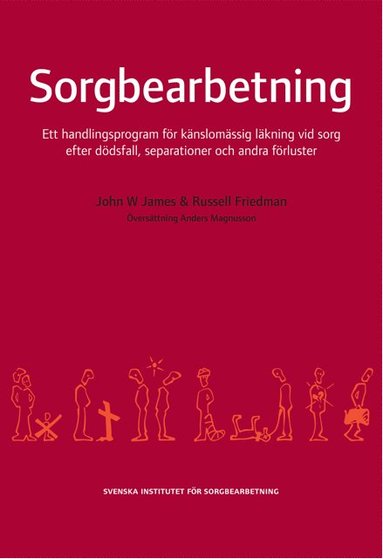 Sorgbearbetning : ett handlingsprogram fr knslomssig lkning vid sorg efter ddsfall, separationer och andra frluster (inbunden)