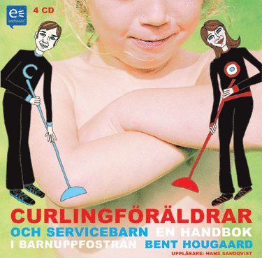 Curlingföräldrar och servicebarn : En handbok i barnuppfostran (inbunden)